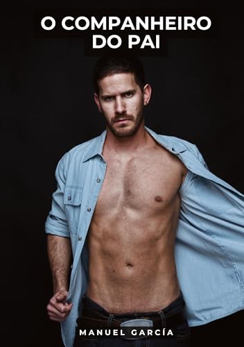 O Companheiro do Pai: Histórias de Sexo Erótico Gay Explícito para Adultos em Português (Coleção de Histórias Eróticas Gays em Português para Adultos. ... Censura. Proibido para Menores de Idade. MM.) von Manuel García