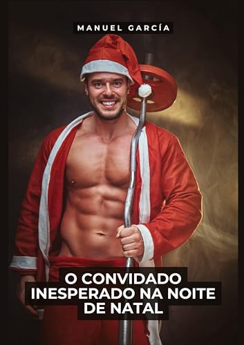 O Convidado Inesperado na Noite de Natal: Histórias Eróticas de Sexo Gay Explícito para Adultos Homossexuais, em Português (Coleção de Histórias Eróticas Gays em Português para Adultos)