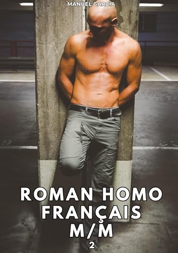 Roman Homo Français M/M. 2: Histoires Érotiques Gay de Sexe Explicite (Collection d'Histoires Érotiques Gay en Français pour Adultes. Sexe Explicite ... non Censurés. Interdit aux Mineurs.) von Manuel García