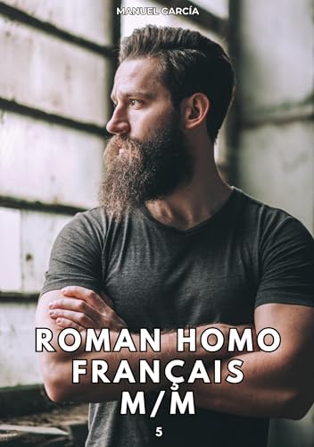 Roman Homo Français M/M. 5: Histoires Érotiques Gay de Sexe Explicite (Collection d'Histoires Érotiques Gay en Français pour Adultes. Sexe Explicite ... non Censurés. Interdit aux Mineurs.) von Manuel García