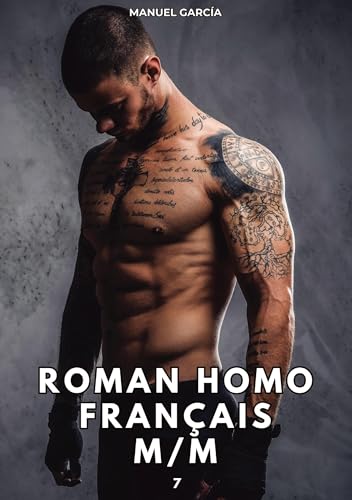 Roman Homo Français M/M. 7: Histoires Érotiques Gay de Sexe Explicite (Collection d'Histoires Érotiques Gay en Français pour Adultes. Sexe Explicite ... non Censurés. Interdit aux Mineurs.) von Manuel García