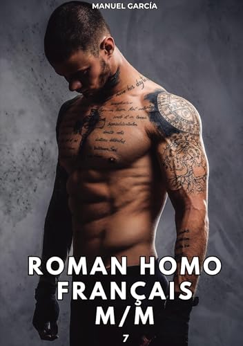 Roman Homo Français M/M. 7: Histoires Érotiques Gay de Sexe Explicite (Collection d'Histoires Érotiques Gay en Français pour Adultes. Sexe Explicite ... non Censurés. Interdit aux Mineurs.) von Manuel García