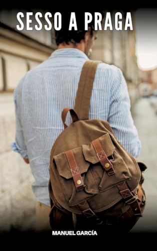 Sesso a Praga: Racconti Erotici Gay Espliciti in Italiano per Adulti (Raccolta di Storie Erotiche Gay in Italiano per Adulti. Sesso Esplicito per ... Censura. Vietato ai Minori di 18 Anni. MM.) von Manuel García