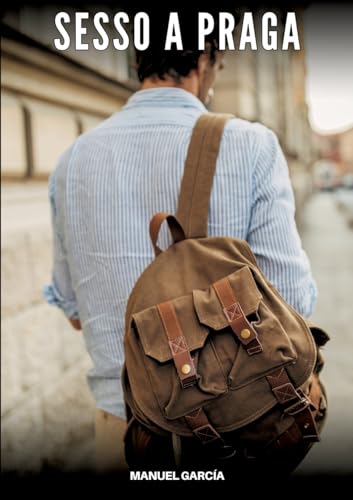 Sesso a Praga: Racconti Erotici Gay Espliciti in Italiano per Adulti (Raccolta di Storie Erotiche Gay in Italiano per Adulti. Sesso Esplicito per ... Censura. Vietato ai Minori di 18 Anni. MM.) von Manuel García