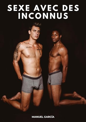 Sexe avec des Inconnus: Histoires Érotiques Gay de Sexe Explicite (Collection d'Histoires Érotiques Gay en Français pour Adultes. Sexe Explicite pour ... non Censurés. Interdit aux Mineurs.) von Manuel García