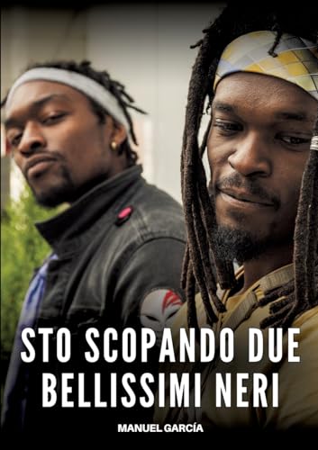 Sto scopando due bellissimi Neri: Racconti Erotici Gay Espliciti in Italiano per Adulti (Raccolta di Storie Erotiche Gay in Italiano per Adulti. Sesso ... Censura. Vietato ai Minori di 18 Anni. MM.) von Manuel García