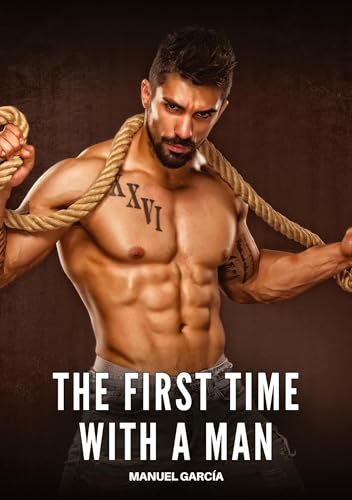 The First Time with a Man: Explicit Gay Erotic Stories in Italian for Adults (Collection of Gay Erotic Stories in Italian for Adults. Explicit Sex for ... Unsuitable for persons aged under 18. MM) von Manuel García