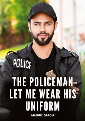 The Policeman let me wear his Uniform: Explicit Gay Erotic Stories in Italian for Adults (Collection of Gay Erotic Stories in Italian for Adults. ... Unsuitable for persons aged under 18. MM) von Manuel García