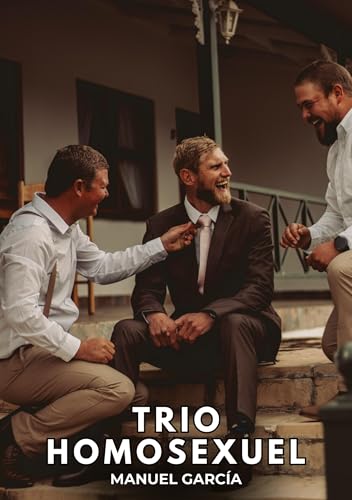 Trio Homosexuel: Histoires Érotiques Gay de Sexe Explicite (Collection d'Histoires Érotiques Gay en Français pour Adultes. Sexe Explicite pour Hommes ... non Censurés. Interdit aux Mineurs.) von Manuel García