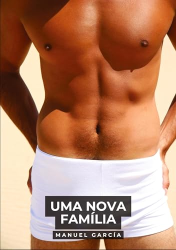 Uma nova família: Histórias de sexo erótico gay explícito para adultos em português (Coleção de Histórias Eróticas Gays em Português para Adultos. ... Censura. Proibido para Menores de Idade. MM.) von Manuel García