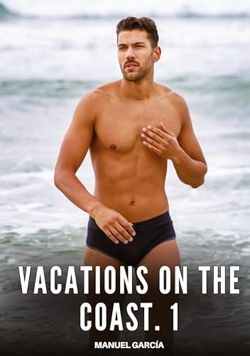 Vacations on the coast. 1: Explicit Gay Erotic Stories in Italian for Adults (Collection of Gay Erotic Stories in Italian for Adults. Explicit Sex for ... Unsuitable for persons aged under 18. MM) von Manuel García