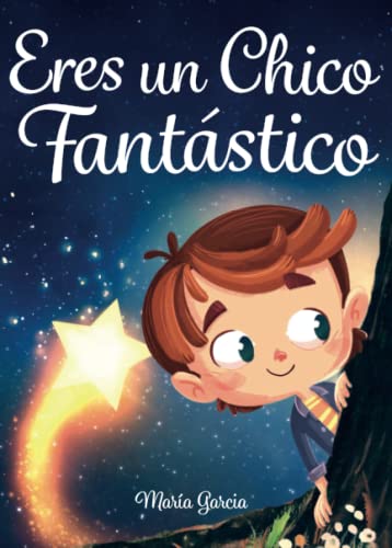 Eres un Chico Fantástico: Historias inspiradoras sobre el valor, la fuerza interior y la confianza en sí mismo von Independently published