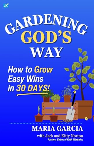Gardening God's Way: How to Grow Easy Wins in 30 Days! von Voices of Faith Ministries