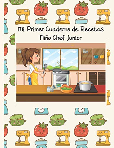 Mi Primer Cuaderno de Recetas: Niño Chef Junior. Edición para niñas. Recetario de cocina para escribir para los niños. Un libro de recetas en blanco ... especialmente para los niños. (Mis Recetas) von Independently published
