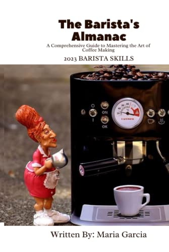 The Barista's Almanac: A Comprehensive Guide to Mastering the Art of Coffee Making von Independently published