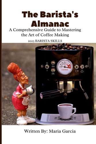 The Barista's Almanac: A Comprehensive Guide to Mastering the Art of Coffee Making von Independently published