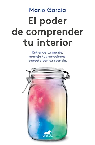 El poder de comprender tu interior: Entiende Tu Mente, Maneja Tus Emociones, Conecta Con Tu Esencia (Vergara)