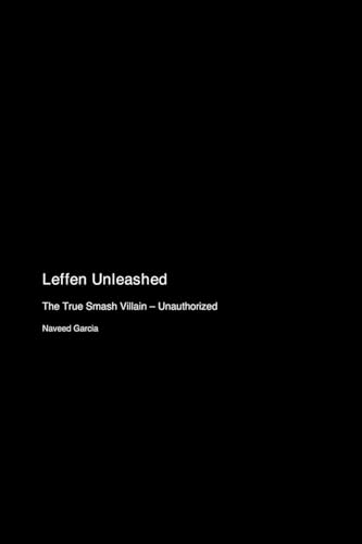 Leffen Unleashed: The True Smash Villain - Unauthorized von The Dork Dictionaries