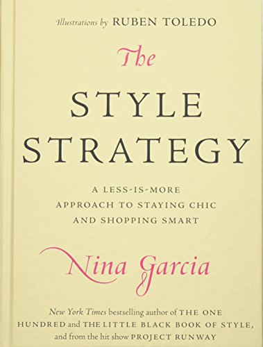 The Style Strategy: A Less-Is-More Approach to Staying Chic and Shopping Smart von Garcia, Nina/ Toledo, Ruben (ILT)