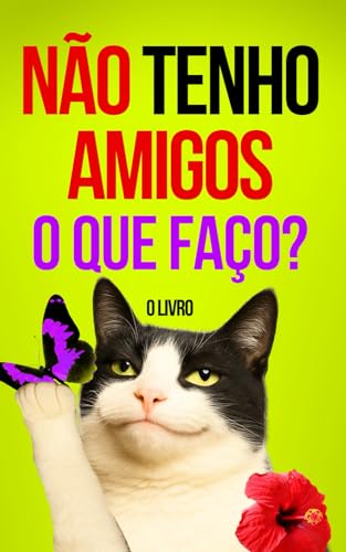 Não tenho amigos: Manual de Sobrevivência: O que fazer se eu não tenho amigos? von Independently published