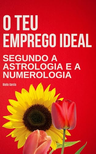 O seu Emprego Ideal segundo a Astrologia e a Numerologia von Independently published