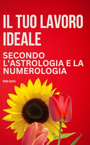 Trova la tua Vocazione Professionale con la Numerologia, l’Astrologia e il Design Umano von Independently published