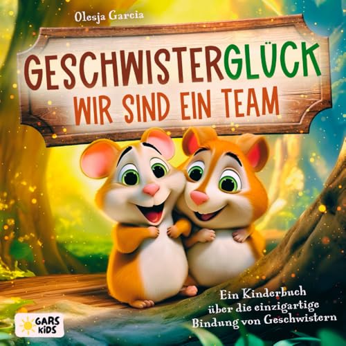 Geschwisterglück - wir sind ein Team: Ein Kinderbuch über die einzigartige Bindung von Geschwistern von GARS Kids