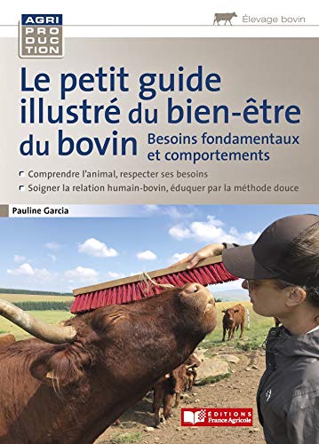 Le petit guide illustré du bien être du bovin: Besoins fondamentaux et comportements