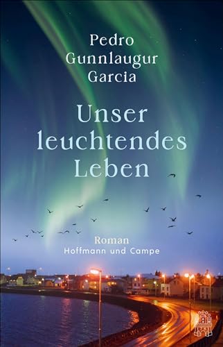 Unser leuchtendes Leben: Roman | Ausgezeichnet mit dem Isländischen Literaturpreis Unser leuchtendes Leben: Roman | Ausgezeichnet mit dem Isländischen Literaturpreis