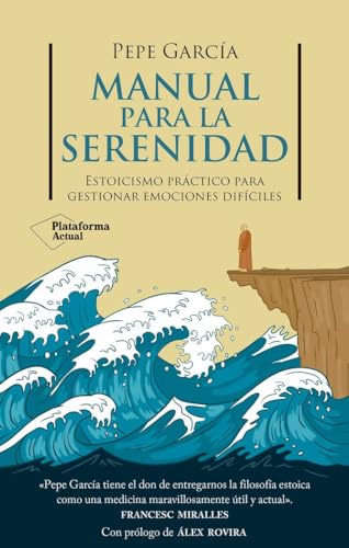 Manual para la serenidad: Estoicismo práctico para gestionar emociones difíciles von Plataforma Editorial