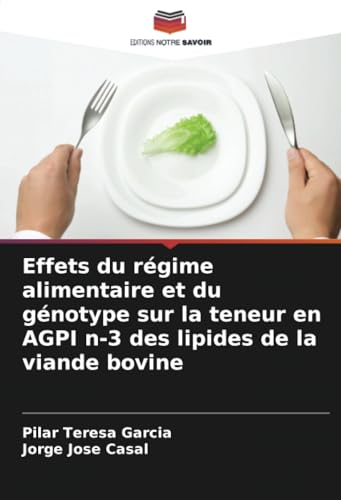 Effets du régime alimentaire et du génotype sur la teneur en AGPI n-3 des lipides de la viande bovine von Editions Notre Savoir