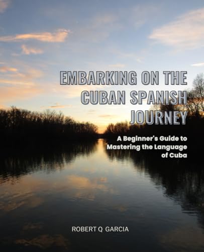 Embarking on the Cuban Spanish Journey: A Beginner's Guide to Mastering the Language of Cuba