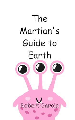 The Martian's Guide to Earth von Creative Arts Management OÜ
