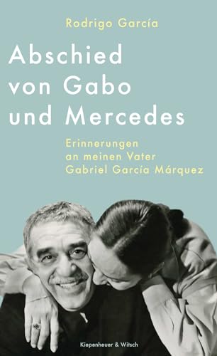 Abschied von Gabo und Mercedes: Erinnerungen an meinen Vater Gabriel García Márquez von Kiepenheuer & Witsch GmbH