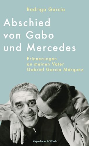 Abschied von Gabo und Mercedes: Erinnerungen an meinen Vater Gabriel García Márquez