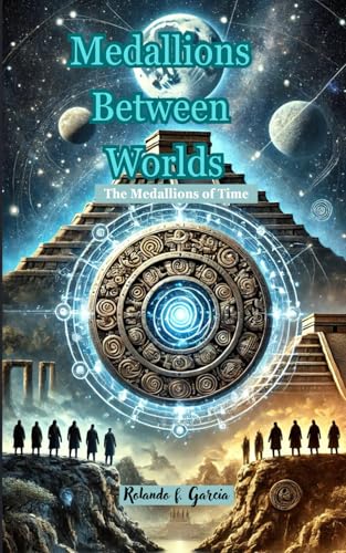 Medallions Between Worlds: The Medallions of Time (Dimensiones Entrelazadas) von Independently published