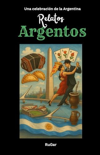 Relatos Argentos: Historias mínimas de un país inmenso von Independently published