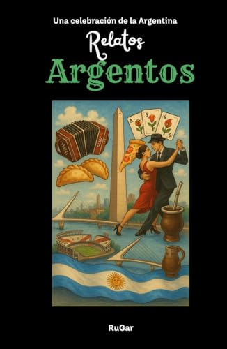 Relatos Argentos: Historias mínimas de un país inmenso von Independently published