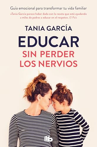 Educar sin perder los nervios: Guía emocional para transformar tu vida familiar (No ficción) von B de Bolsillo