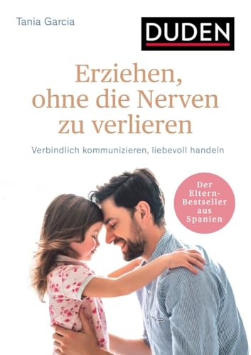 Erziehen, ohne die Nerven zu verlieren: Verbindlich kommunizieren, liebevoll handeln. Ab 3 Jahre (Elternratgeber)