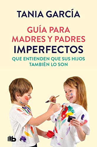 Guía para madres y padres imperfectos que entienden que sus hijos también lo son (No ficción)
