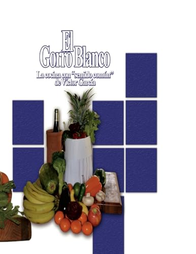 El Gorro Blanco: La cocina con "sentido común" de Víctor García von Lulu.com