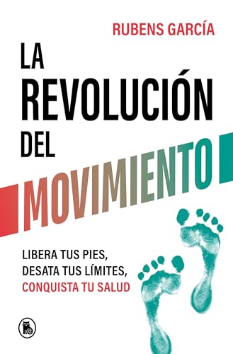 La revolución del movimiento: Libera tus pies, desata tus límites, conquista tu salud (Bruguera Tendencias) von Bruguera