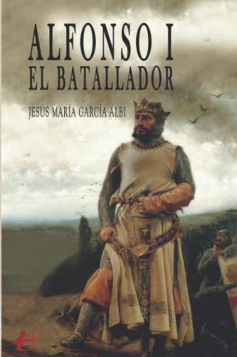 Alfonso I: El Batallador