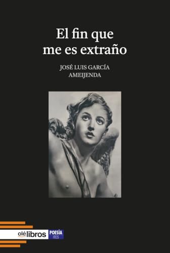 El fin que me es extraño (Ites, Band 219) von Olé Libros