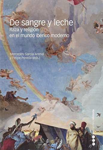 De sangre y leche: Raza y religión en el mundo ibérico moderno (Fuera de colección) von Marcial Pons Ediciones de Historia, S.A.