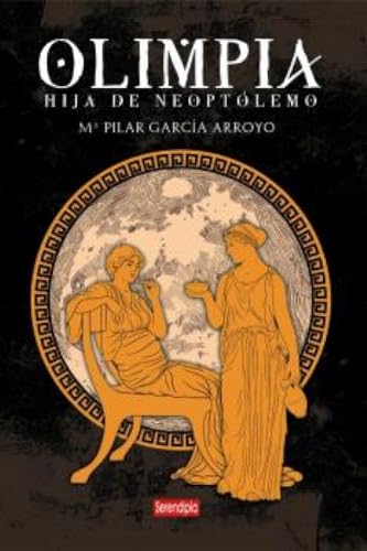 OLIMPIA: HIJA DE NEOPTÓLEMO von Serendipia Editorial