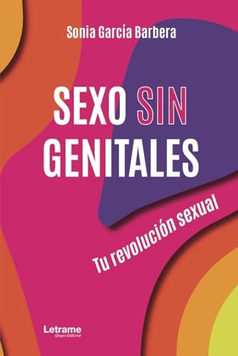 Sexo sin genitales: Tu revolución sexual (Psicología, Band 1) von Letrame