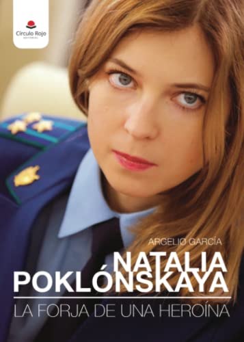 Natalia Poklónskaya: La Forja de una Heroína von Grupo Editorial Círculo Rojo SL