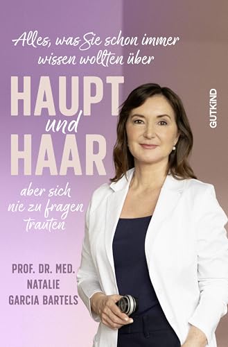 Alles, was Sie schon immer wissen wollten über Haupt und Haar, aber sich nie zu fragen trauten: Ihr Ratgeber für gesundes Haar! von Gutkind Verlag